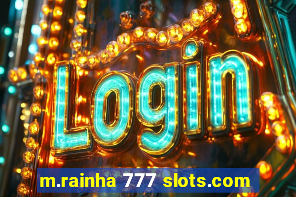 m.rainha 777 slots.com